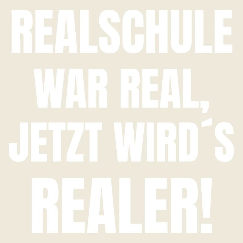 Realschule war real, jetzt wird´s Realer!