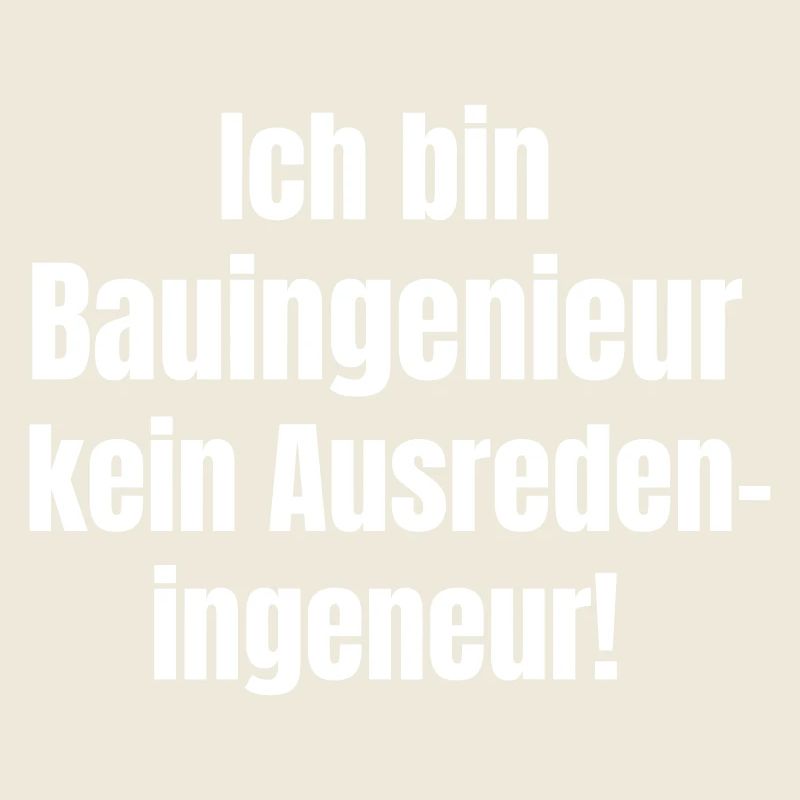 I'm a civil engineer, not an excuse engineer.