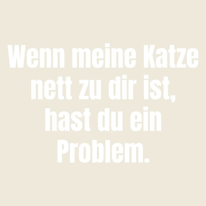 Wenn meine Katze nett zu dir ist, hast du Problem.