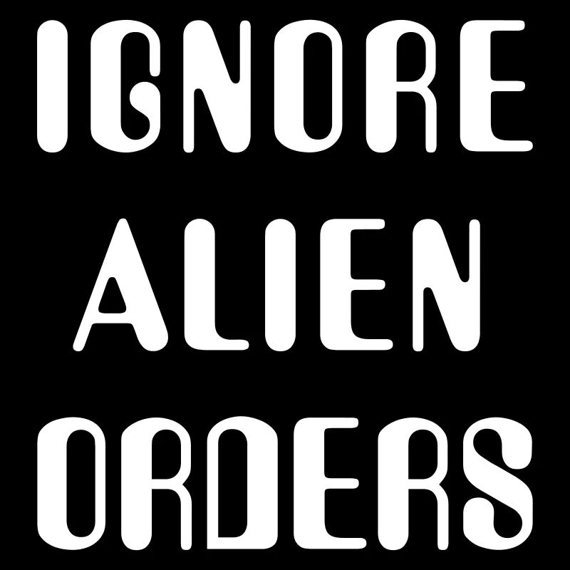 Ignore Alien Orders