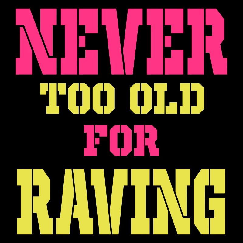 never too old for raving 23