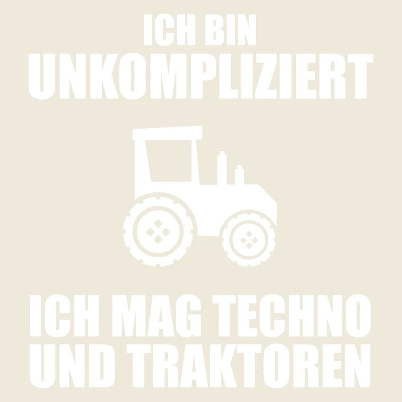 Ich bin unkompliziert ich mag Techno und Traktoren
