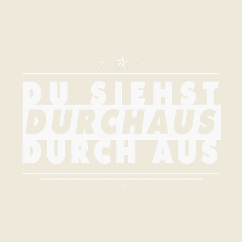 Du siehst durchaus durch aus