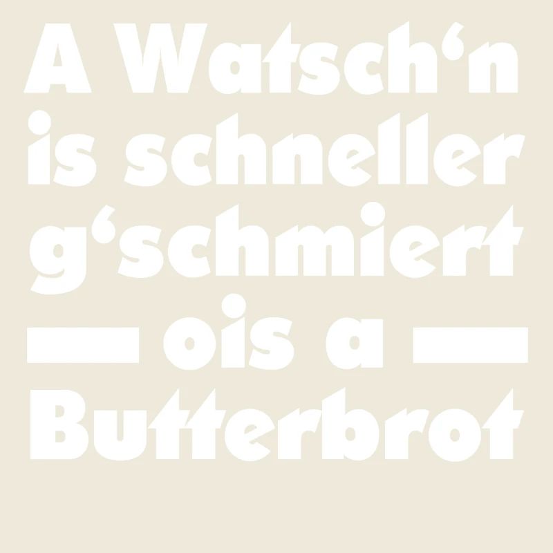 A WATSCHN IS SCHNELLER...
