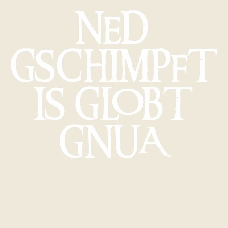 NED GSCHIMPFT IS GLOBT GNUA