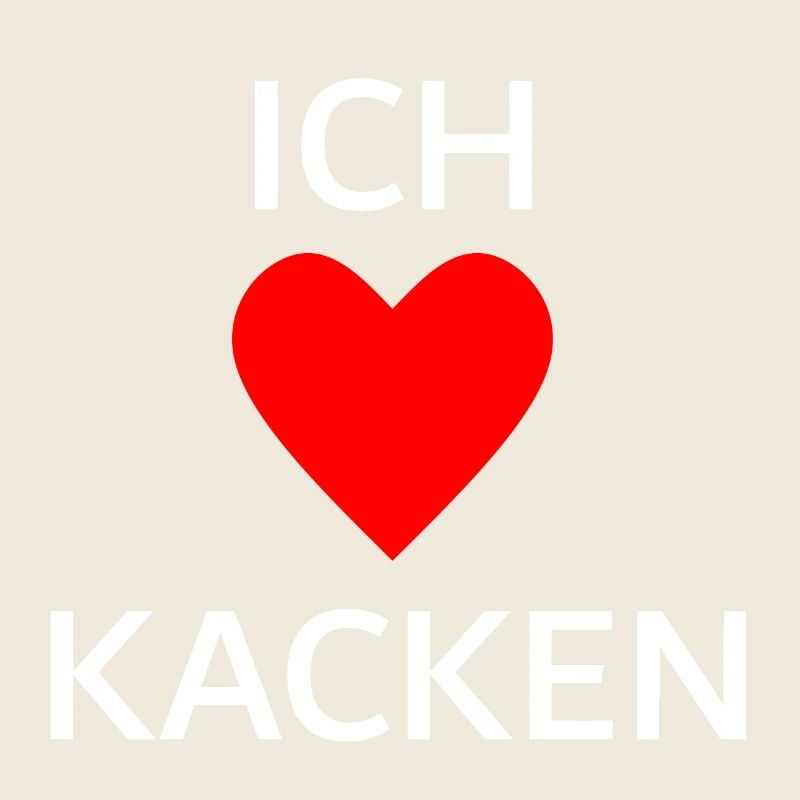 Ich liebe Kacken
