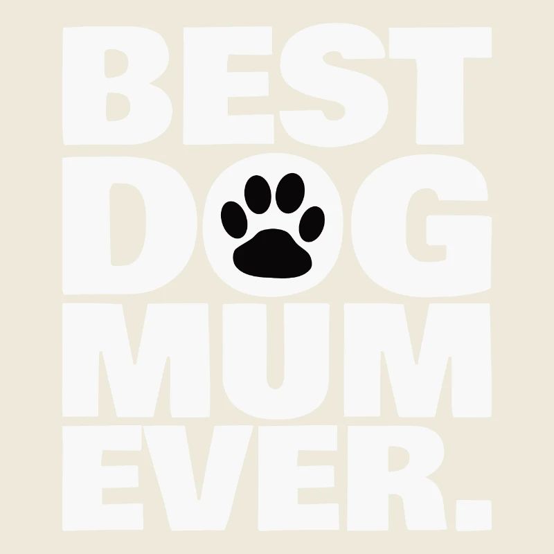 BEST DOG MUM EVER.