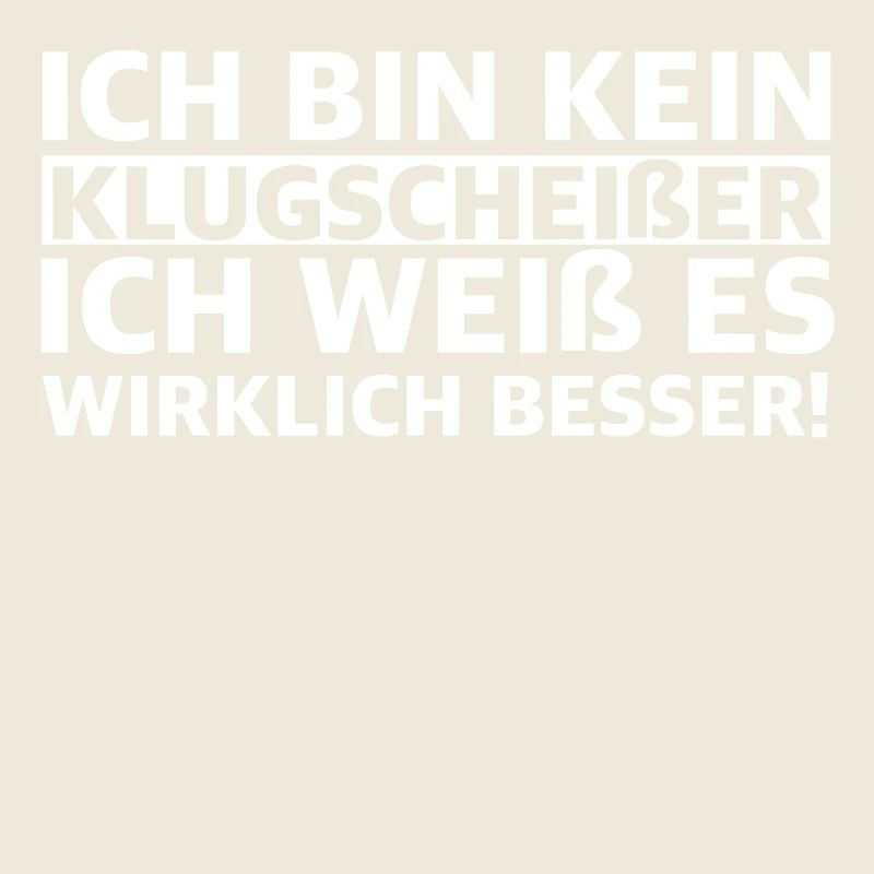 Ich bin kein Klugscheißer, ich weiß es..