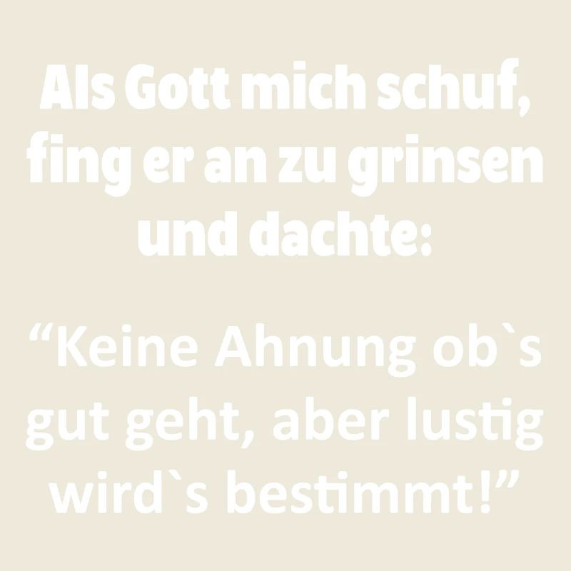 Gott mich schuf grinsen gut geht lustig geschenk