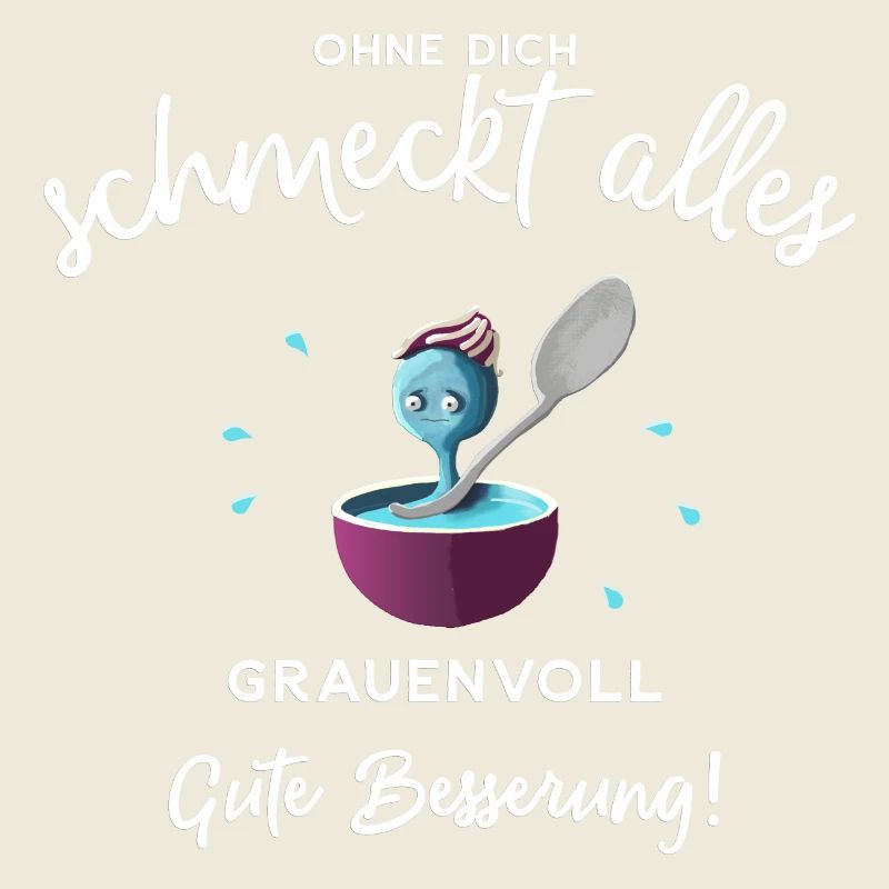 Gute Besserung ! Ohne dich schmeckts grauenvoll