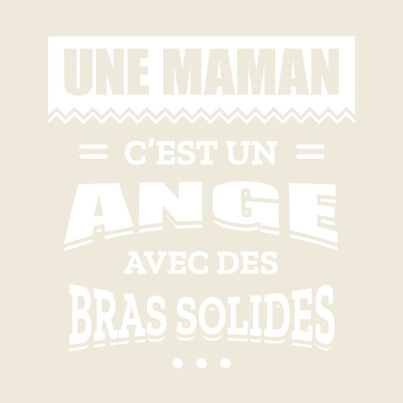 UNE MAMAN C'EST UN ANGE AVEC DES BRAS SOLIDES