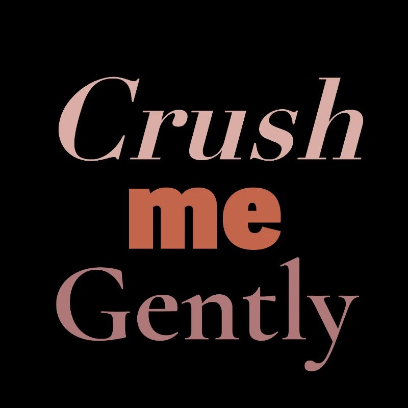 CRUSH - crush me gently
