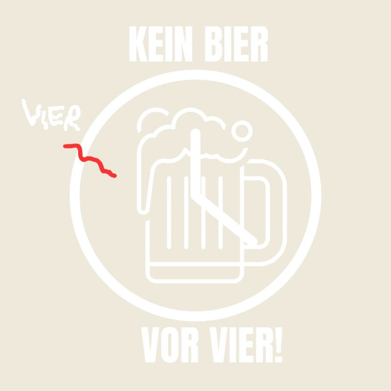 KEIN BIER VOR VIER!
