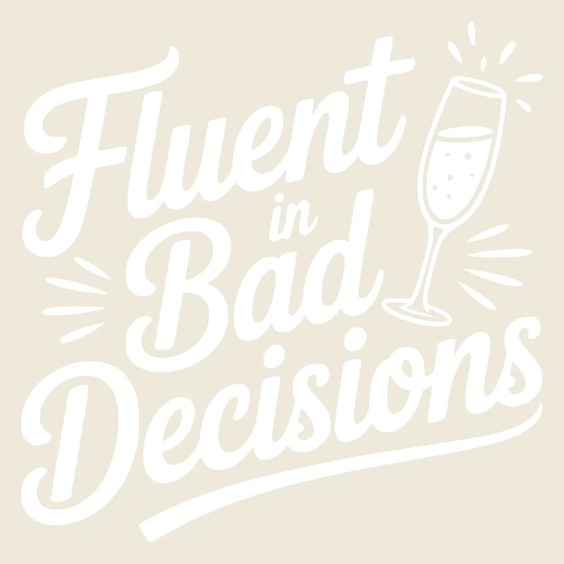 Fluent in Bad Decisions