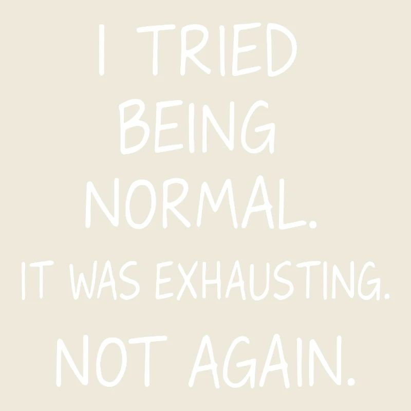 Normal sein war anstrengend. Nicht nochmal.