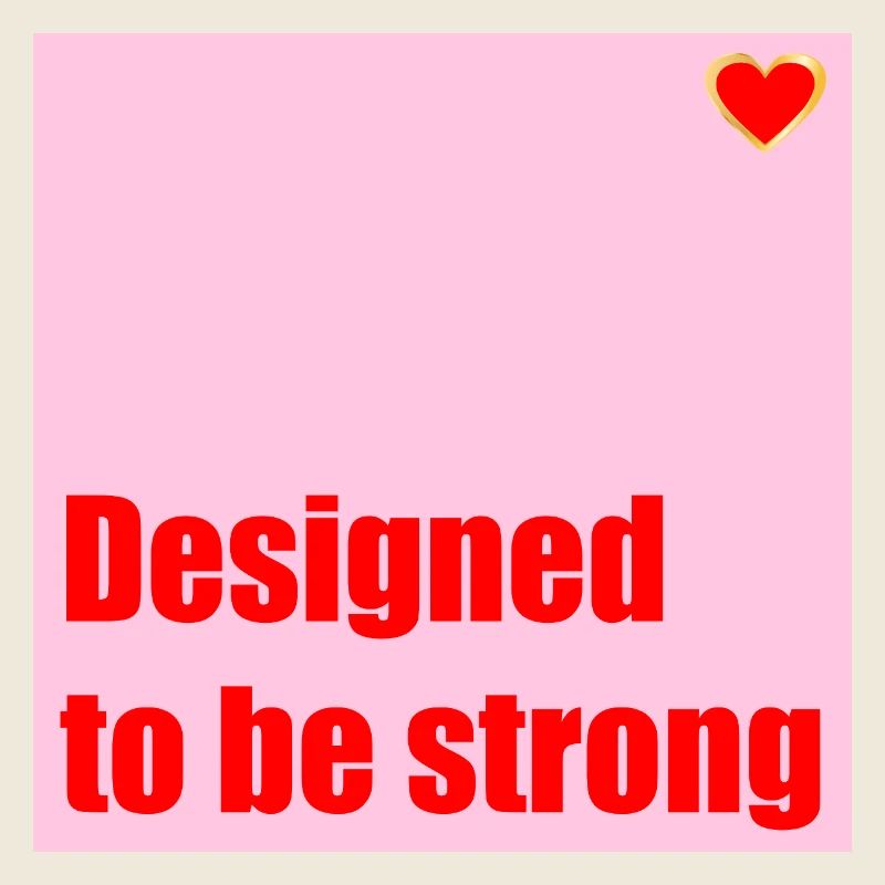 DESIGNED TO BE STRONG HEART