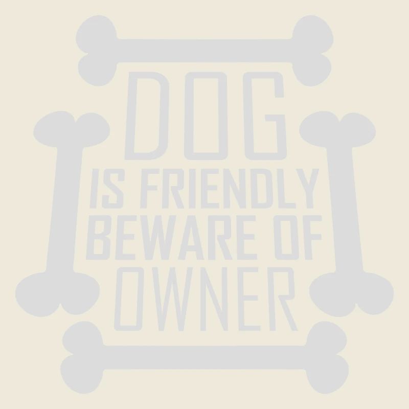 Dog Friendly Beware Owner Warning Humor Protect