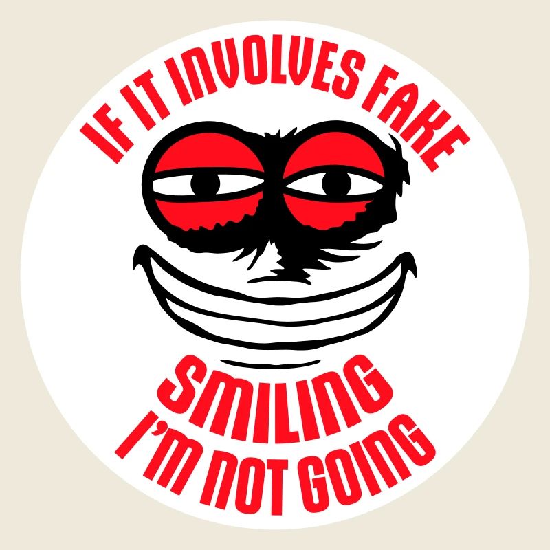If It Involves Fake Smiling I'm Not Going Saying