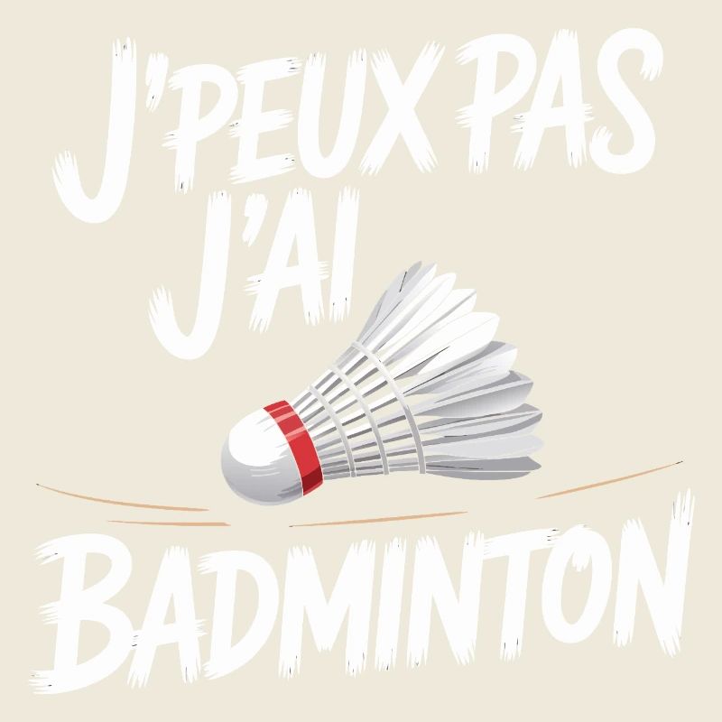 Das geht nicht, ich spiele Badminton.