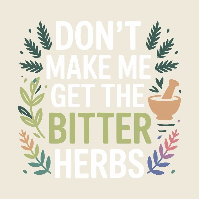 Herbalist Don't Make Me Get The Bitter Herbs Pro 