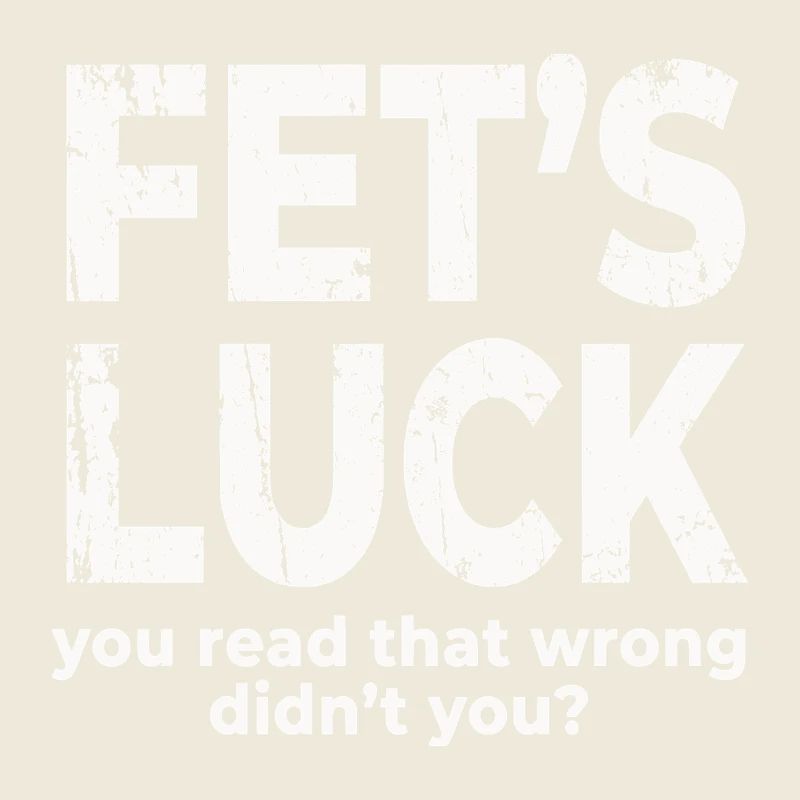 Fets Luck You Read That Wrong Funny Dirty Joke