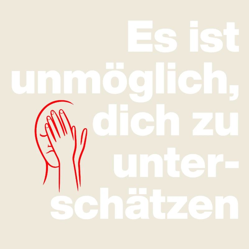 ES IST UNMÖGLICH, DICH UNTERSCHÄTZEN. SARKASMUS