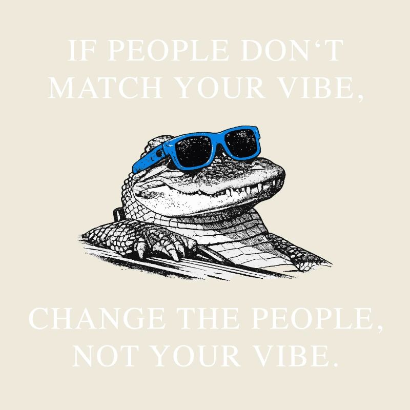 Change People Not Vibe – Krokodil Meme Spruch