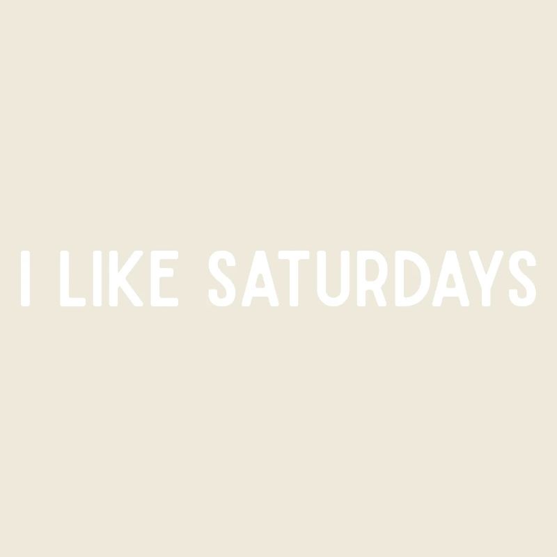 I Like Saturdays Minimalist Weekend Mood