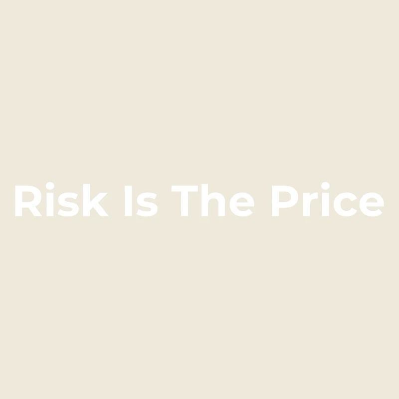 Risk Is The Price – Business & Mindset Statement