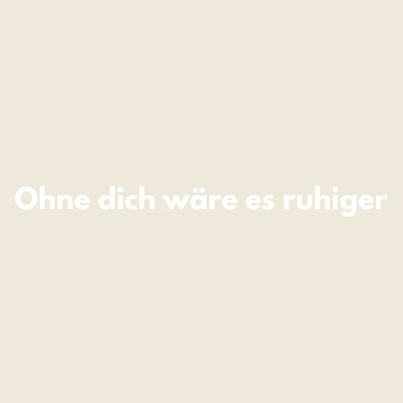 Ohne dich ruhiger – Sarkasmus