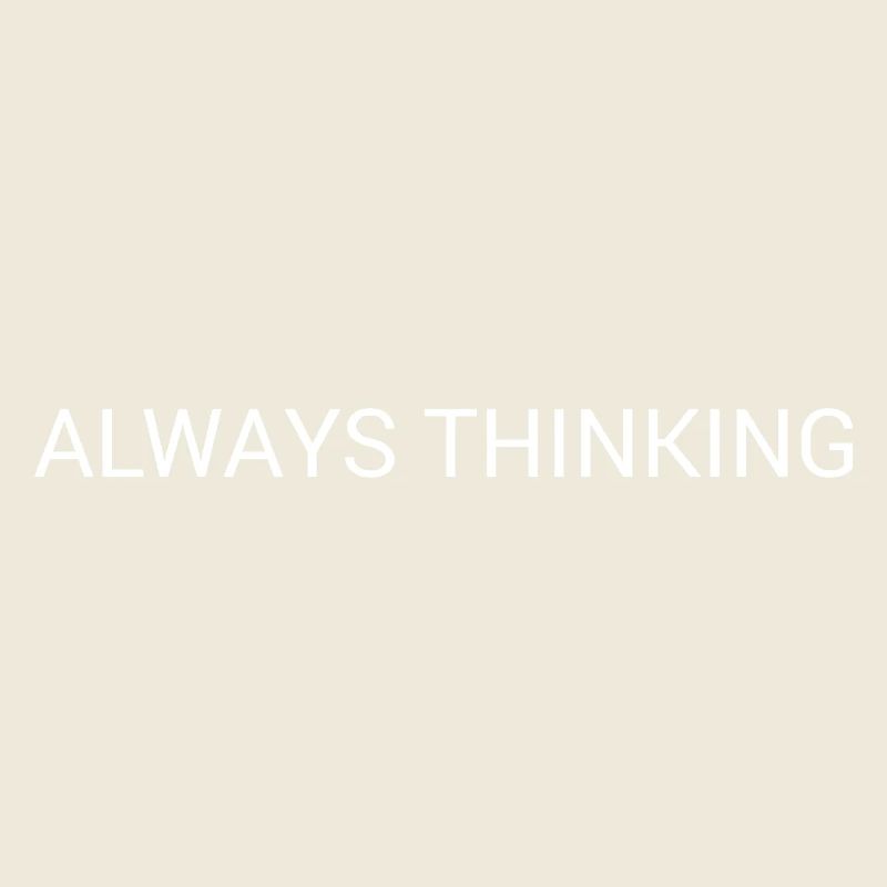 Always Thinking – Minimal Overthinking Text Design