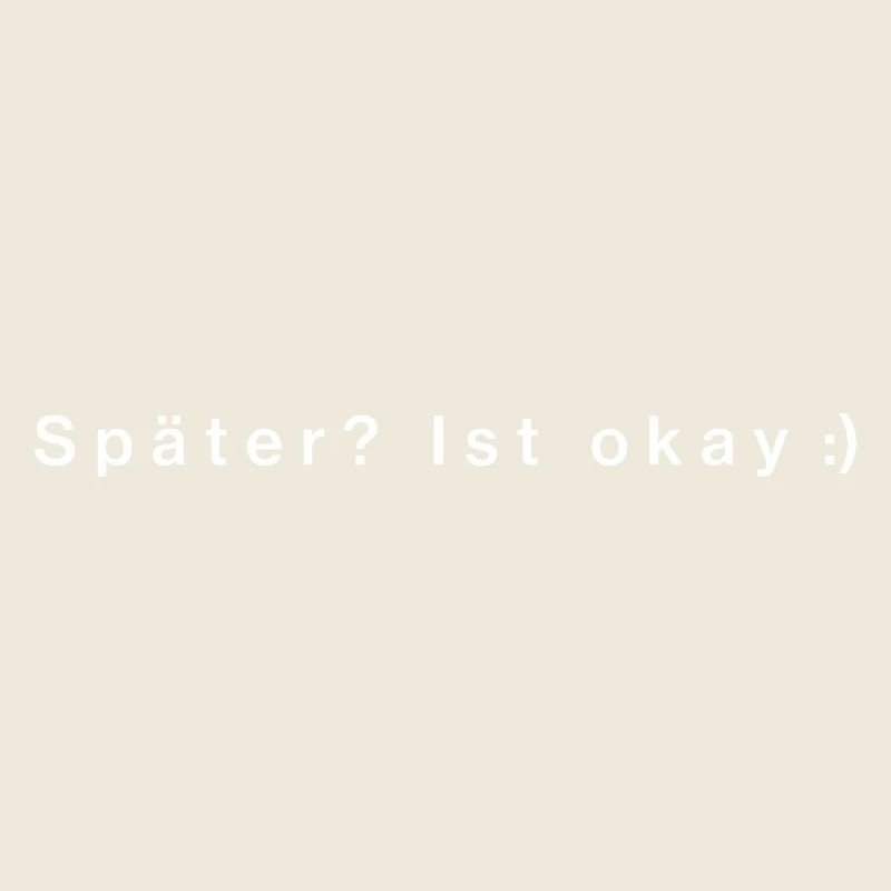 Später? Ist okay