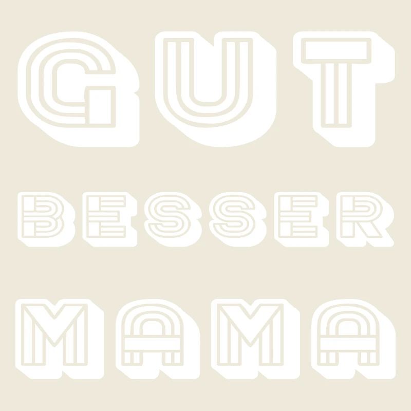 GUT BESSER MAMA Schriftzug