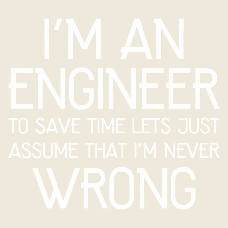 I'm An Engineer I'm Always Right funny