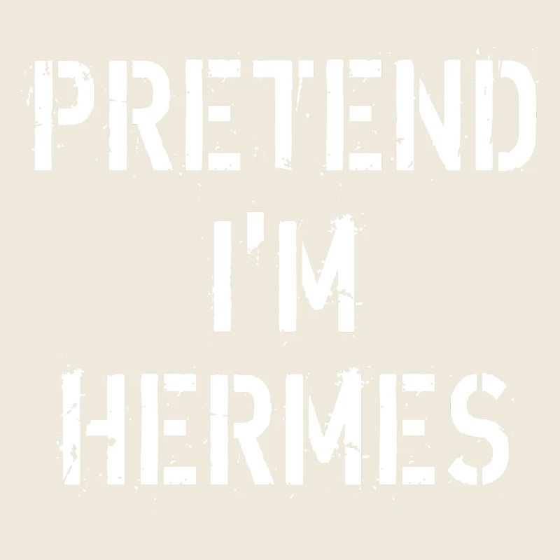 PRETEND I M HERMES