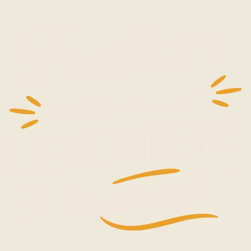 Everything used to be easier, I was also funny saying