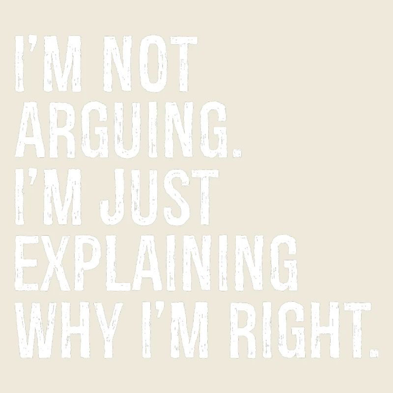 I'm not arguing I'm jut explaining why I'm right