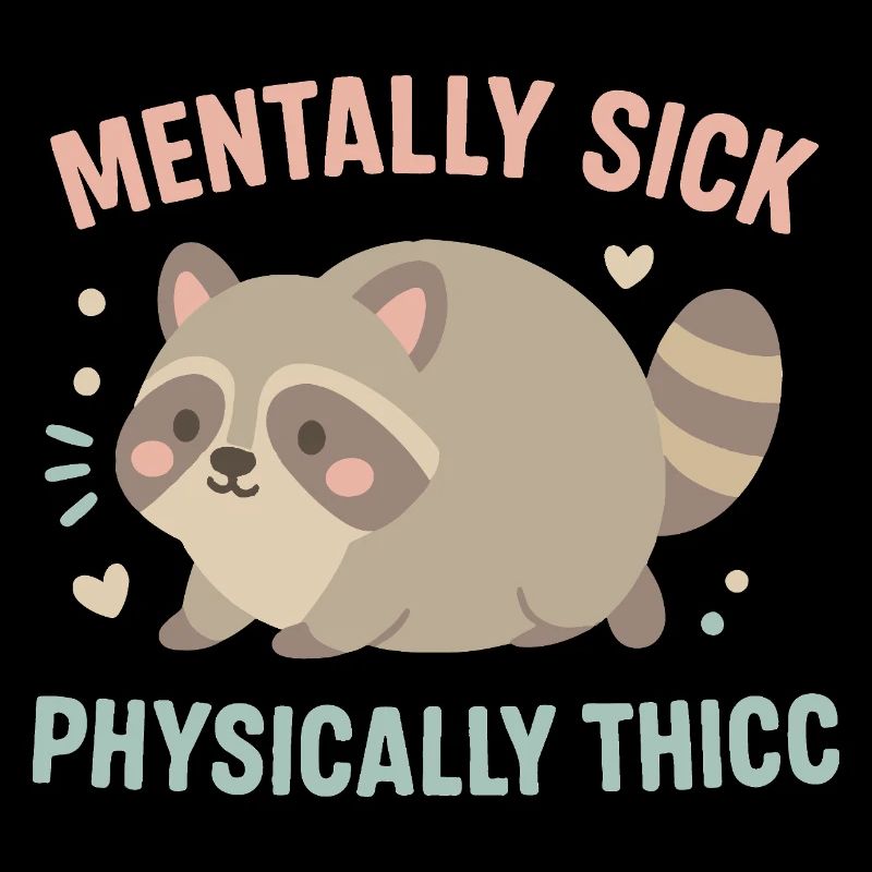 Mentally Sick Physically Thicc Raccoon Humor