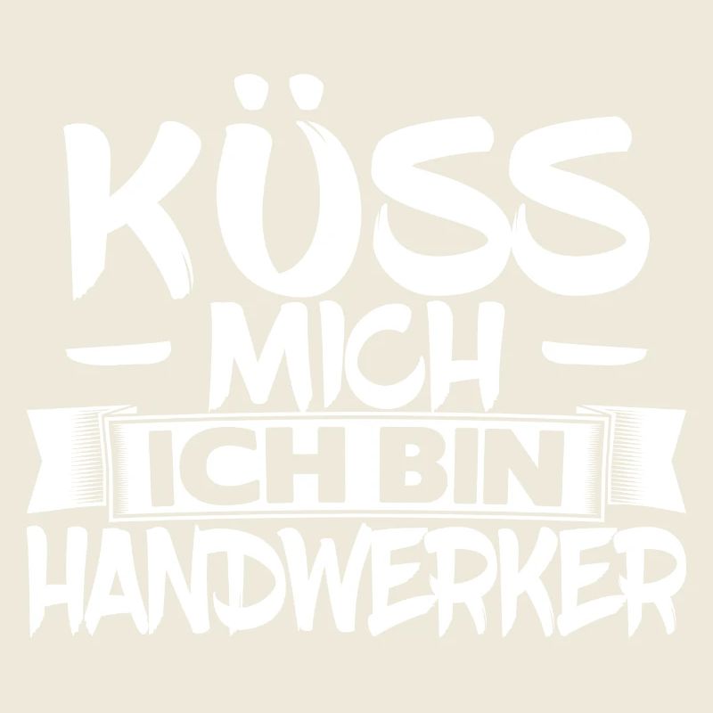 Küss mich ich bin Handwerker
