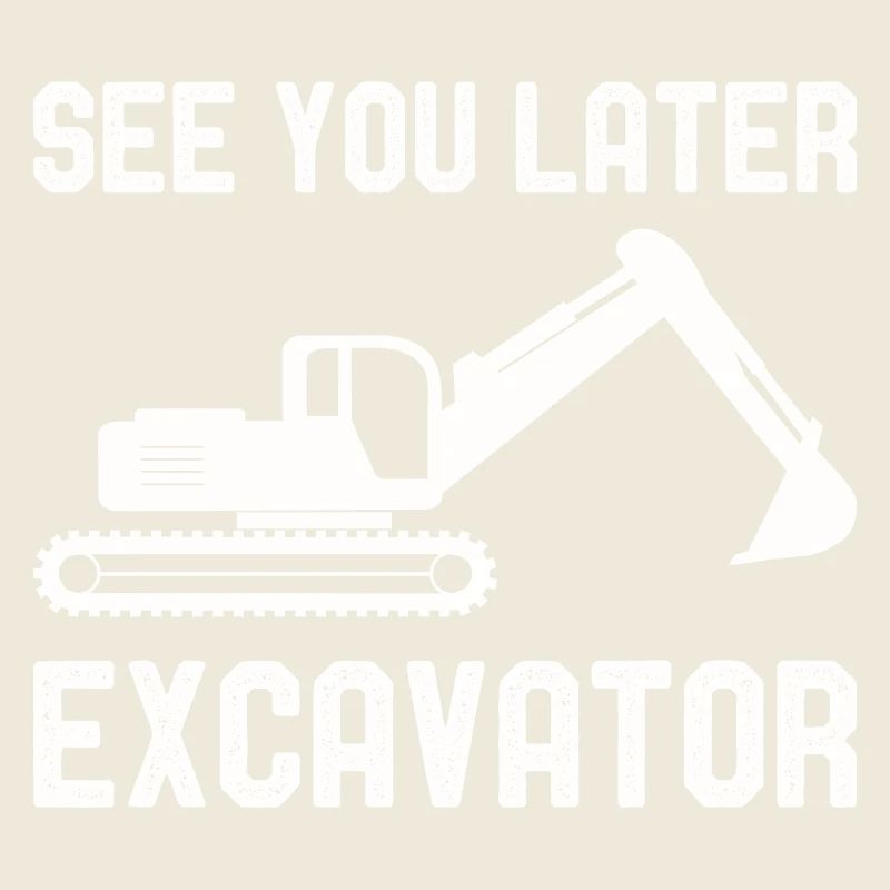 See You Later Excavator Excavator construction site vehicles