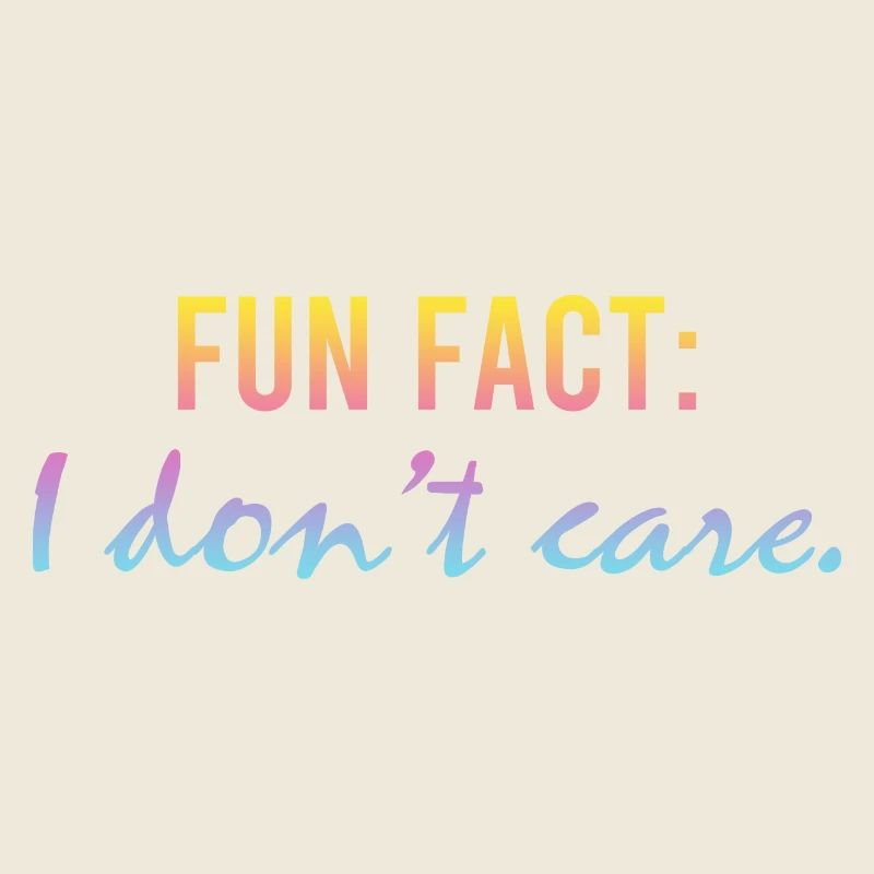 Fun Fact I Dont Care Funny Saying Sarcastic Letter