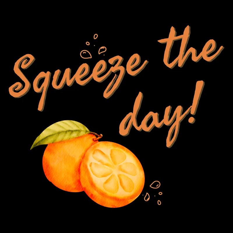 Squeeze the day Orange Fruit Motivation Saying