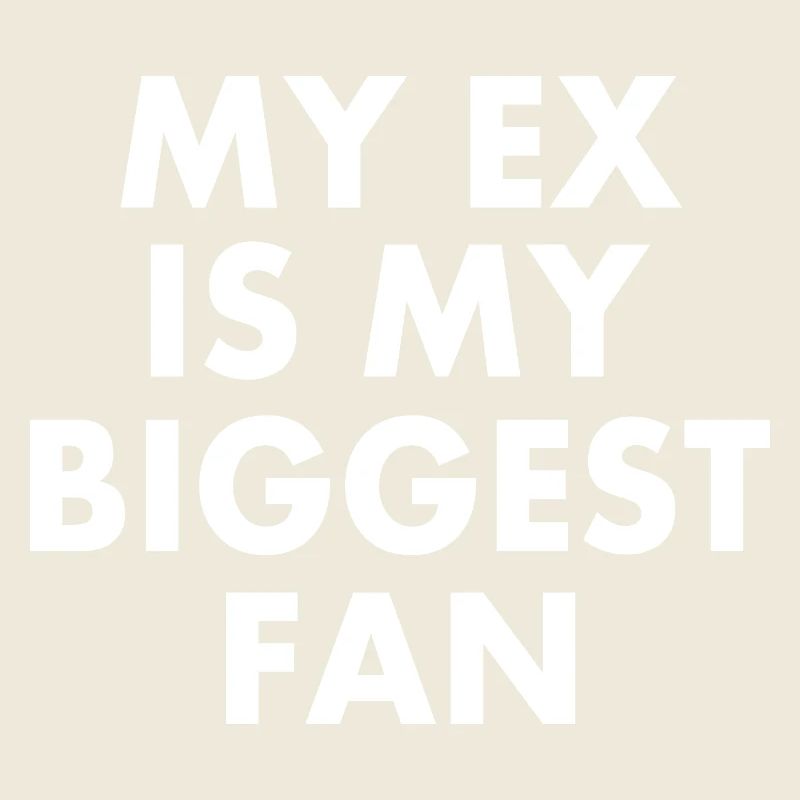 my ex is my biggest fan