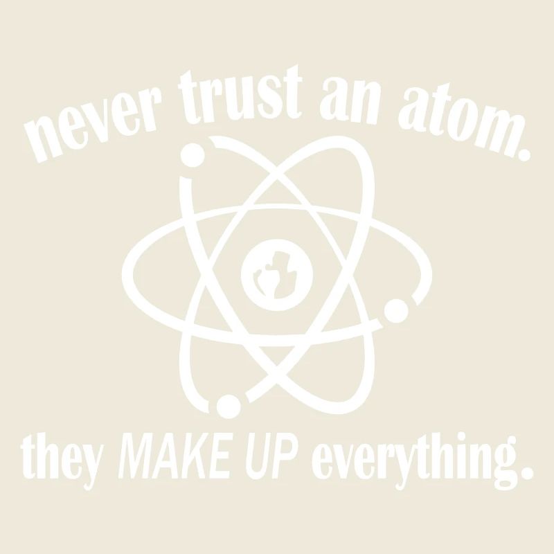 Never Trust An Atom