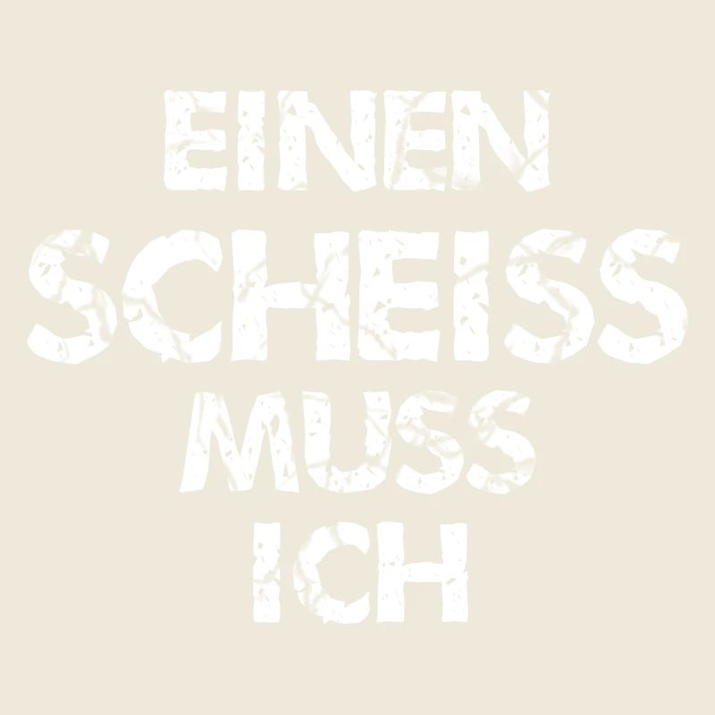 einen Scheiss muss ich