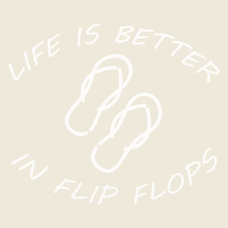 LA VIE EST MEILLEURE DANS LES FLIP FLOPS
