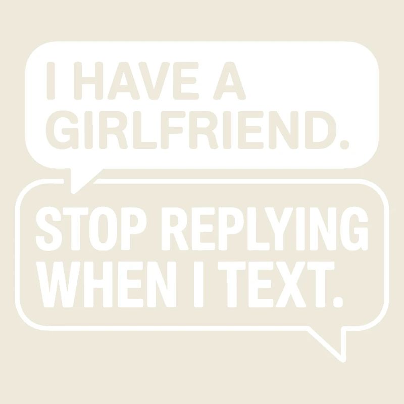 I Have A Girlfriend Stop Replying Anti Flirt Party