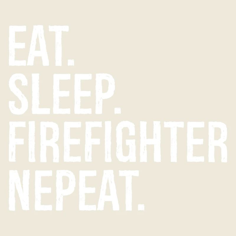 Eat Sleep Firefighter Nepeat
