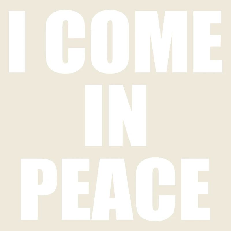 i come in peace i'm peace