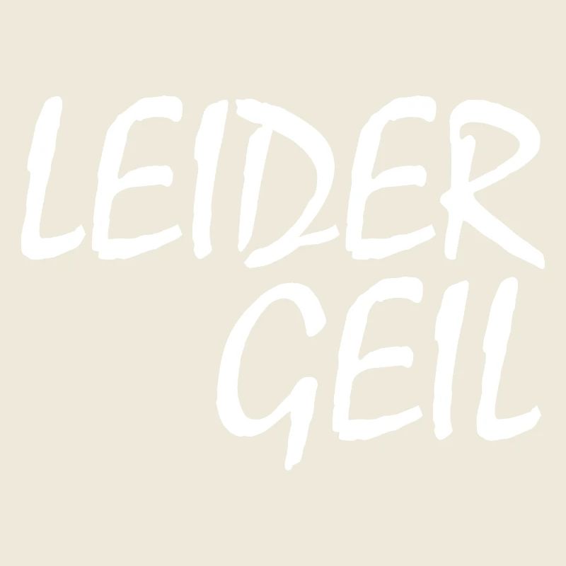 LEIDER GEIL